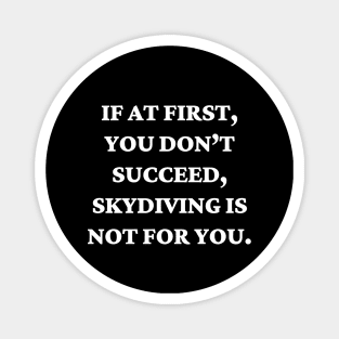 If at first, you don’t succeed, skydiving is not for you Magnet